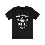 Unisex Jersey Short Sleeve Tee - Life happens Coffee Helps